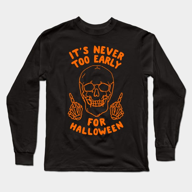 It's Never Too Early For Halloween Long Sleeve T-Shirt by AbundanceSeed